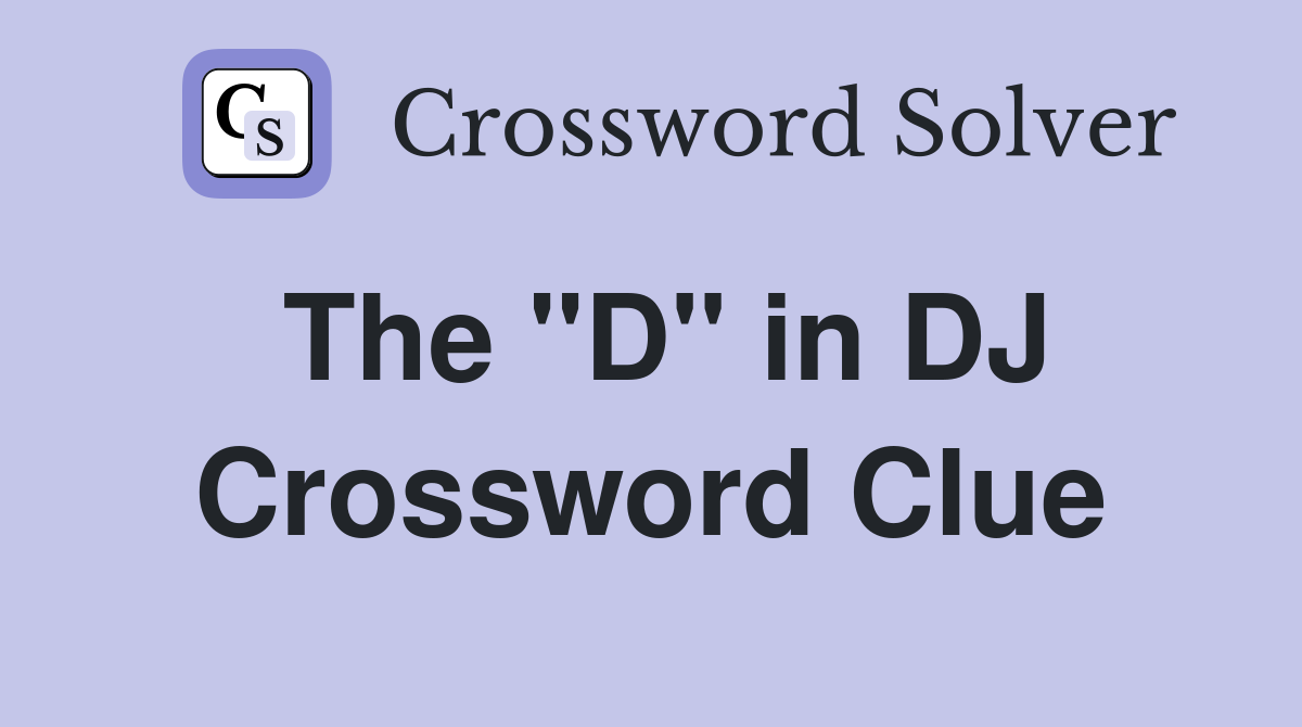The "D" in DJ Crossword Clue Answers Crossword Solver